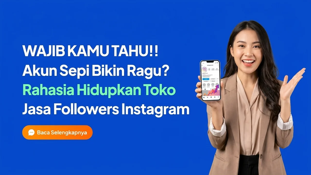 Akun Sepi Bikin Calon Pembeli Ragu? Rahasia Menghidupkan Toko Online Lewat Jasa Followers Instagram